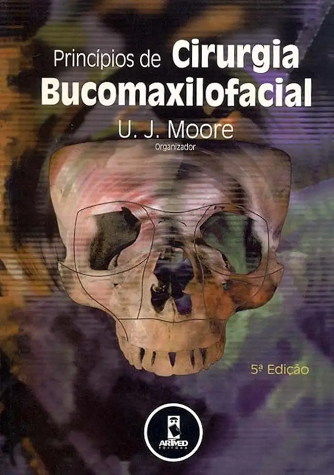 Capa do Livro Princípios de Cirurgia Bucomaxilofacial - U J Moore