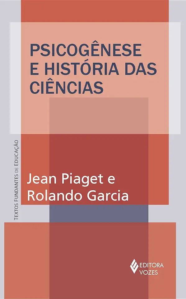 Capa do Livro Psicogênese e História das Ciências - Jean Piaget e Rolando Garcia