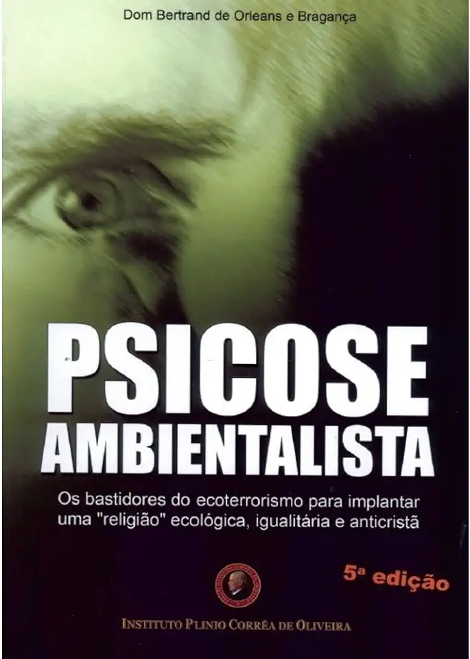 Capa do Livro Psicose Ambientalista - Dom Bertrand de Orleans e Bragança