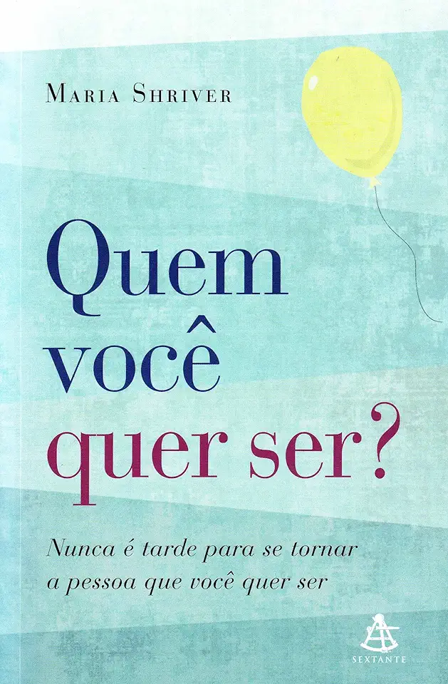 Capa do Livro Quem Você Quer Ser? - Maria Shriver