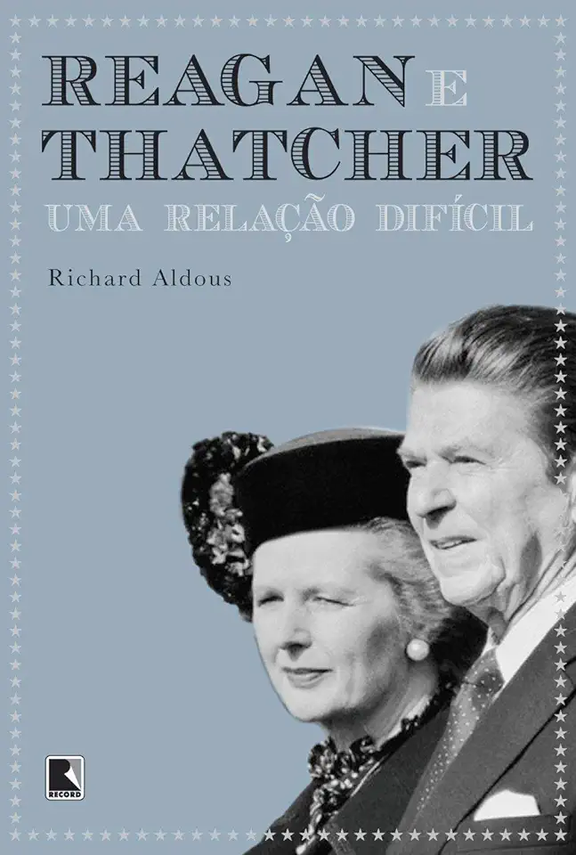Capa do Livro Reagan e Thatcher - uma Relação Difícil - Richard Aldous