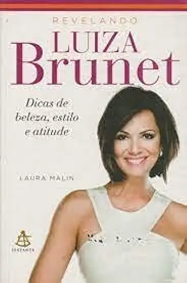 Capa do Livro Revelando Luiza Brunet - Dicas de Beleza, Estilo e Atitude - Laura Malin