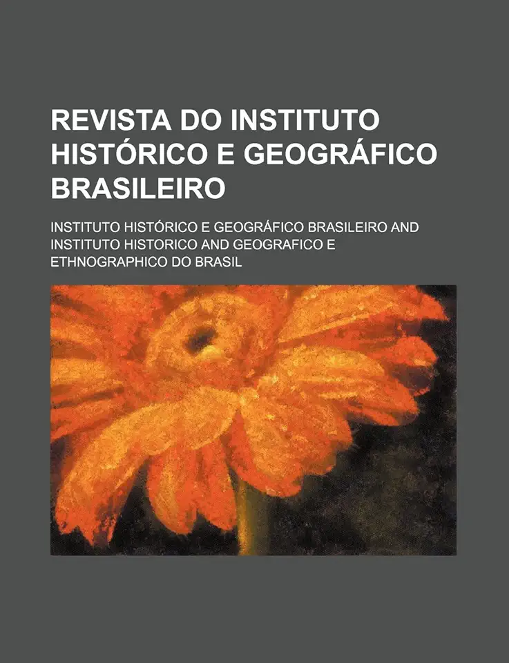 Revista do Instituto Histórico e Geográfico Brasileiro - Instituto Histórico e Geográfico Brasileiro