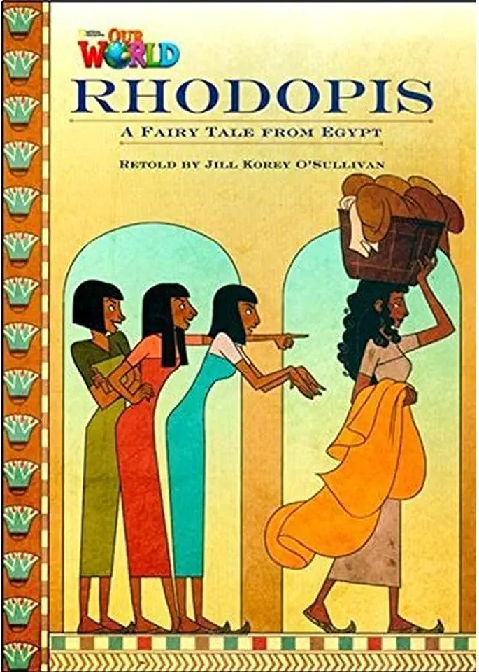 RHODOPIS A FAIRY TALE FROM EGYPT - READER 3 - OUR WORLD 4 - OSULLIVAN, JILL KOREY