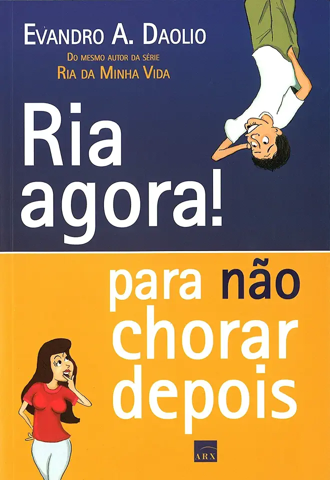 Capa do Livro Ria Agora! para Não Chorar Depois - Evandro A. Daolio