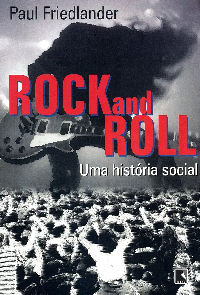 Rock and Roll - uma História Social - Paul Friedlander