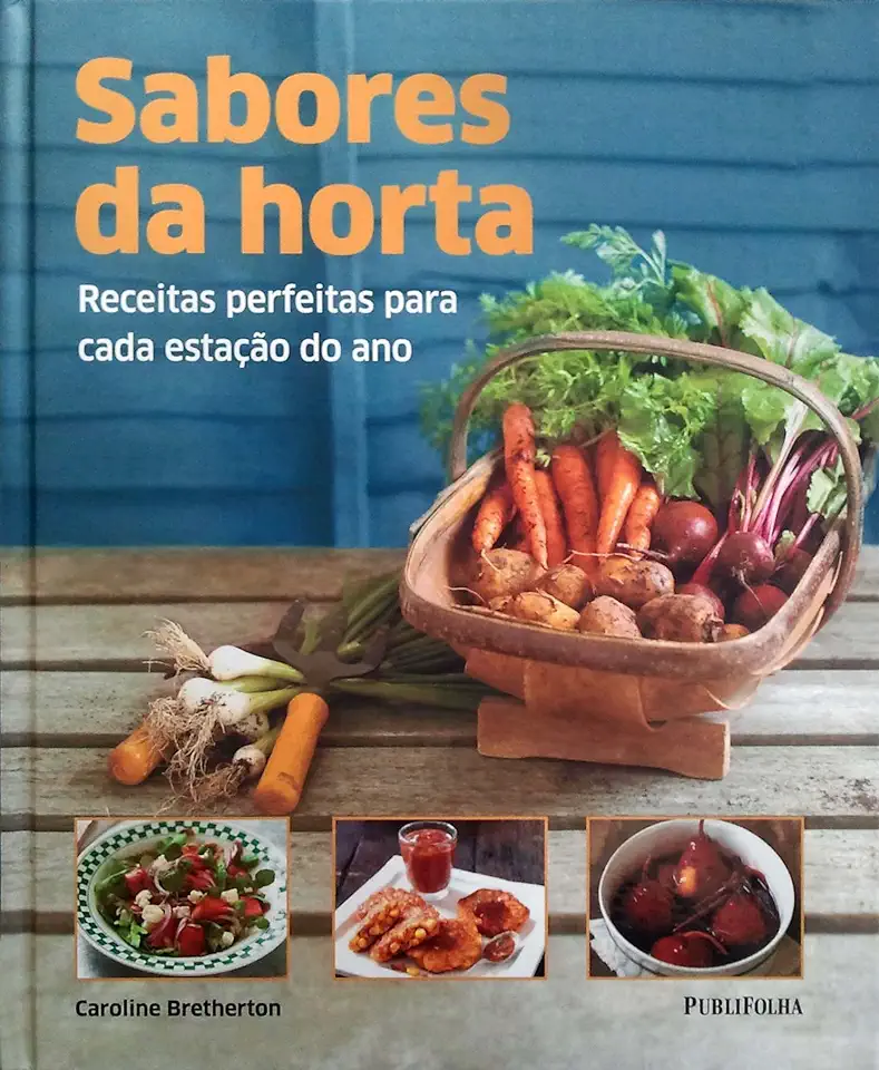 Sabores da Horta: Receitas Perfeitas Para Cada Estação do Ano - Caroline Bretherton