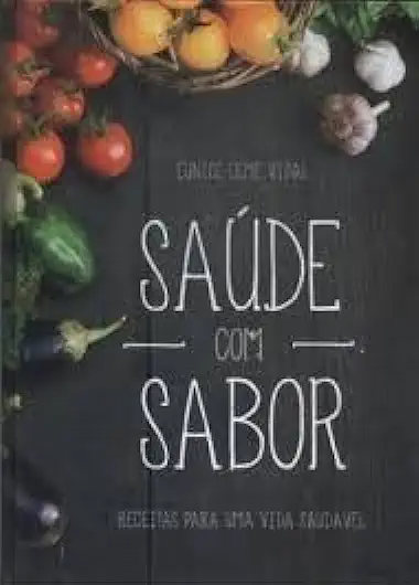 Capa do Livro Saúde Com Sabor - Receitas para uma Vida Saudável - Eunice Leme Vidal