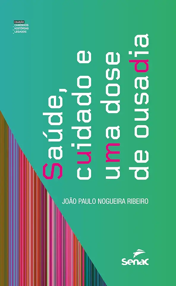 Capa do Livro Saúde, cuidado e uma dose de ousadia - Ribeiro, João Paulo Nogueira