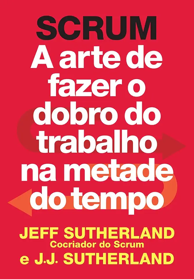 Capa do Livro Scrum a Arte de Fazer o Dobro do Trabalho na Metade do Tempo - Jeff Sutherland