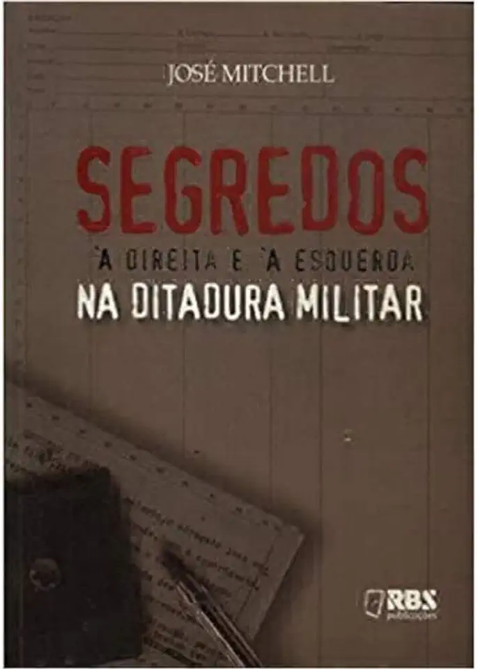 Capa do Livro Segredos à Direita e à Esquerda na Ditadura Militar - José Mitchell