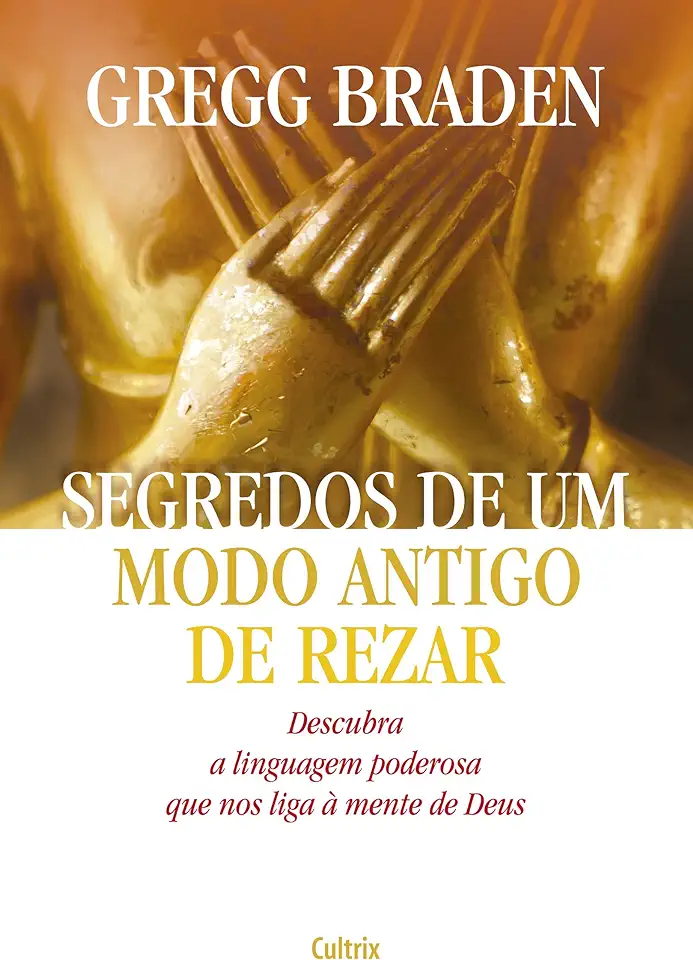 Capa do Livro Segredos de um Modo Antigo de Rezar - Gregg Braden