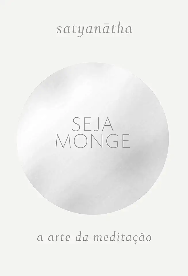 Capa do Livro Seja Monge - A arte da meditação - Satyanatha