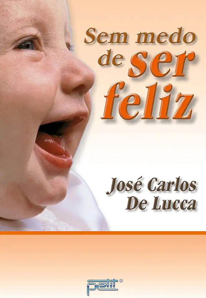 Capa do Livro Sem Medo de Ser Feliz - José Carlos de Lucca