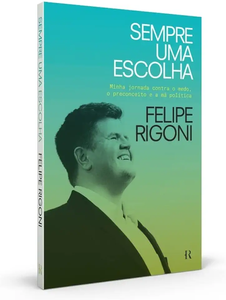 Capa do Livro Sempre Uma Escolha: Minha Jornada Contra o Medo, o Preconceito e a Má Política - Felipe Rigoni