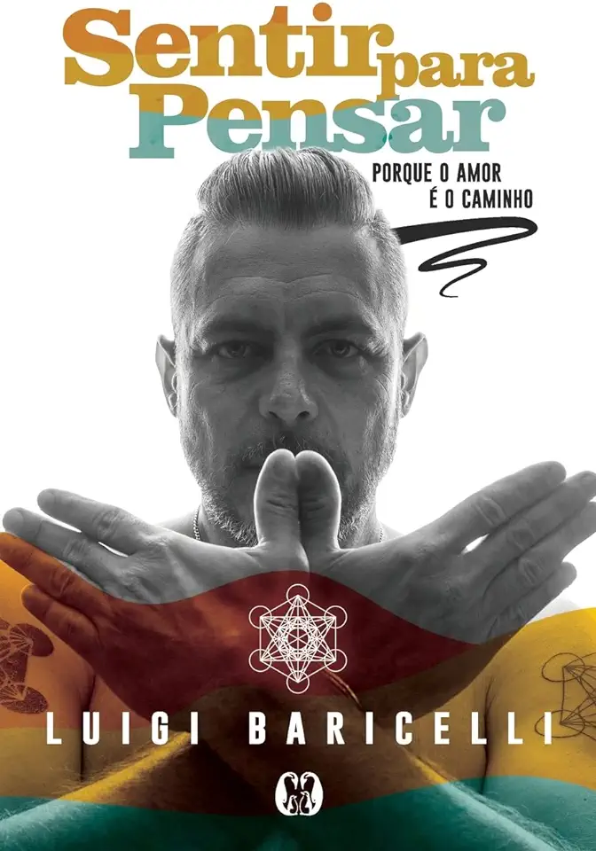 Capa do Livro Sentir Para Pensar - Porque o Amor é o Caminho - Baricelli, Luigi