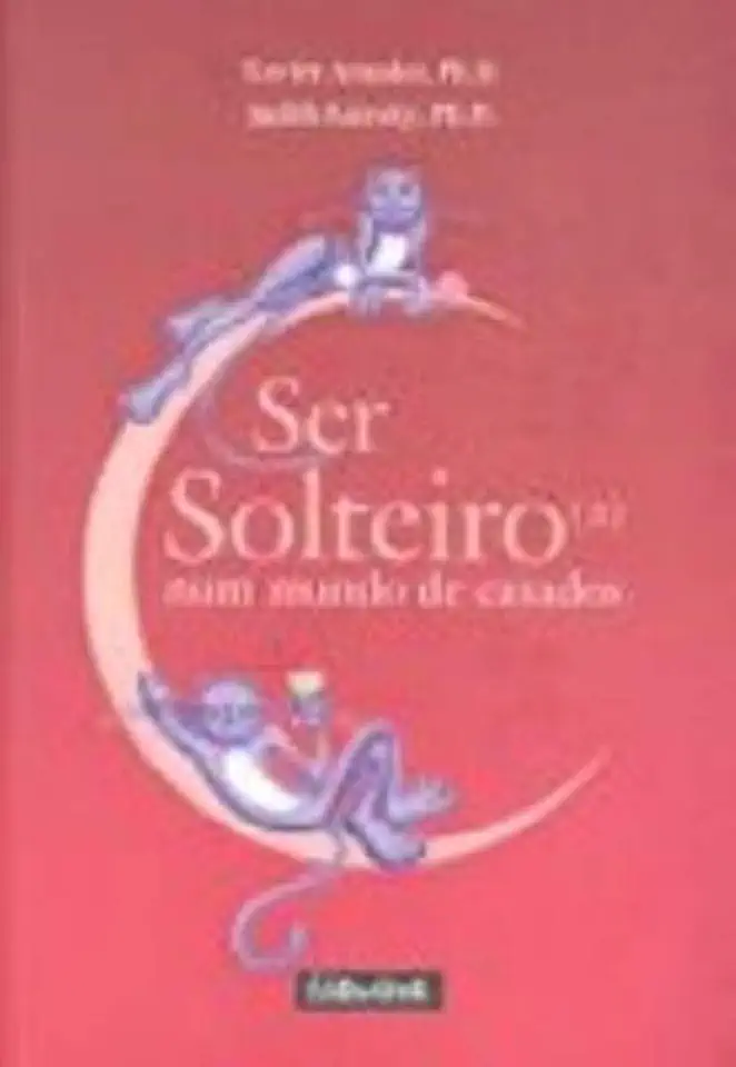 Capa do Livro Ser Solteiro (a) Num Mundo de Casados - Xavier Amador / Judith Kiersky