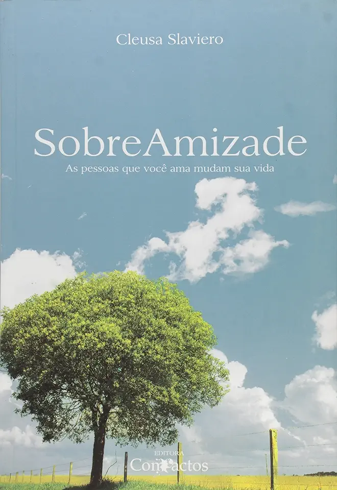 Capa do Livro Sobre Amizade - as Pessoas que Você Ama Mudam sua Vida - Cleusa Slaviero