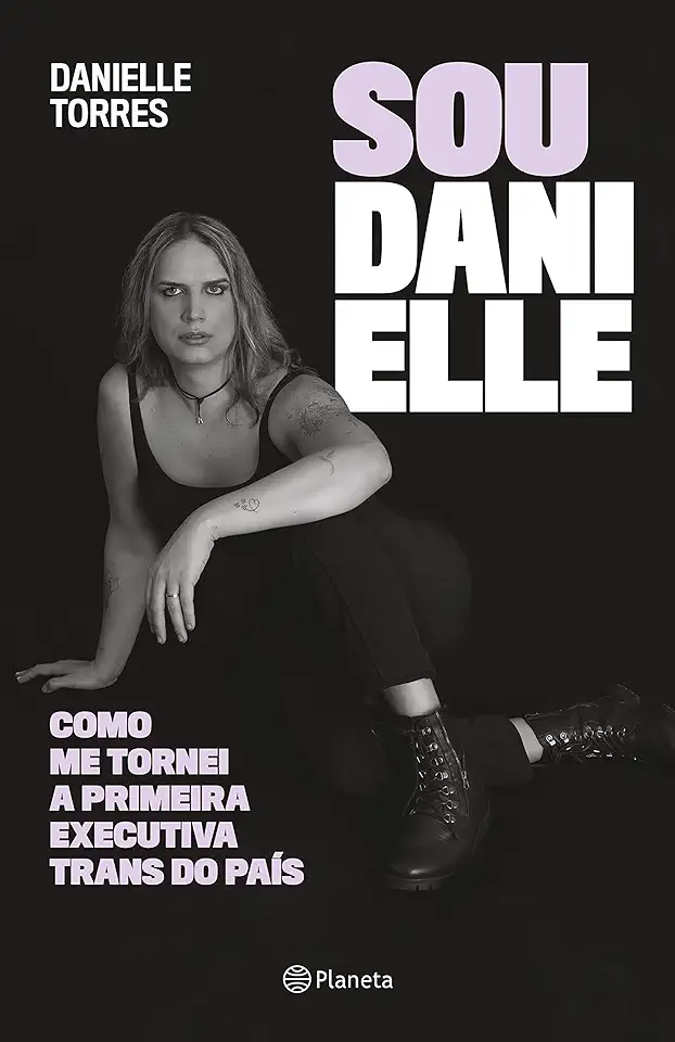 Capa do Livro Sou Danielle: Como Me Tornei A Primeira Executiva Trans Do Brasil - Torres, Danielle