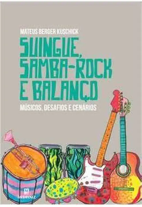 Capa do Livro Suingue Samba-rock e Balanço - Músicos Desafios e Cenários - Mateus Berger Kuschick