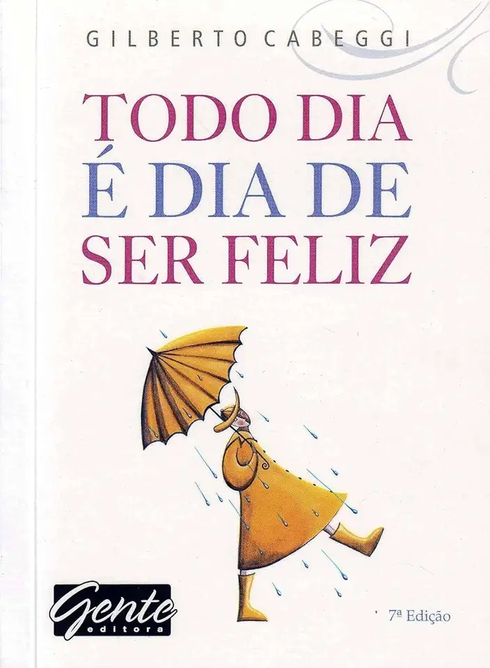 Capa do Livro Todo Dia é Dia de Ser Feliz - Gilberto Cabeggi