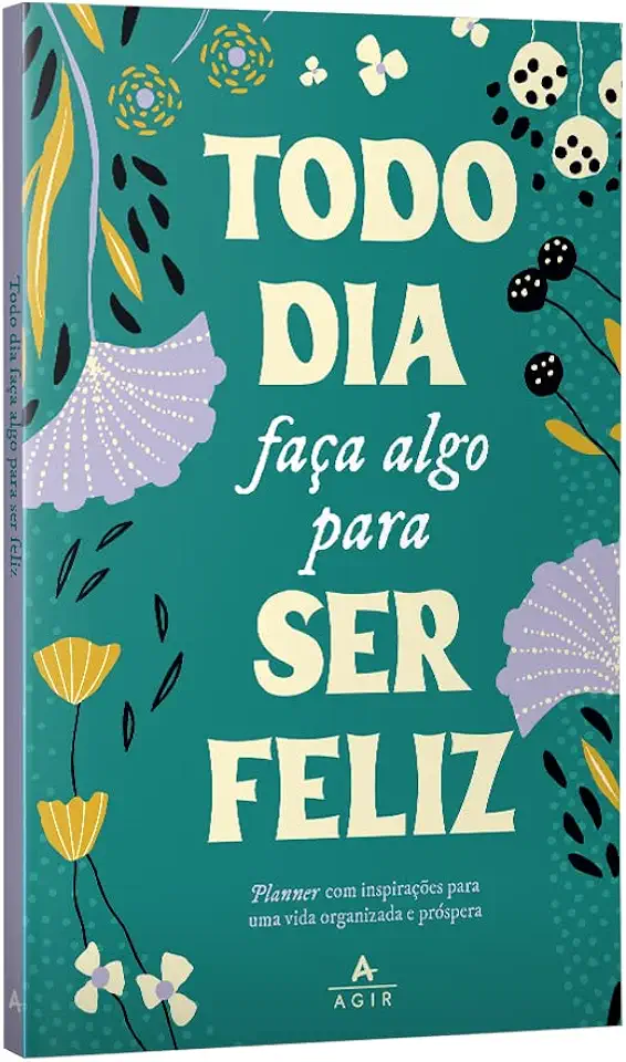 Capa do Livro Todo Dia Faça Algo Para Ser Feliz - Planner Com Inspirações Para Uma Vida Organizada E Próspera. - Agir .