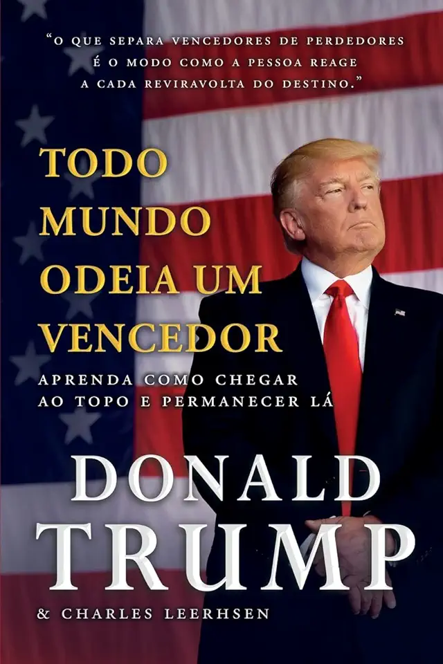 Capa do Livro Todo mundo odeia um vencedor - Aprenda como chegar ao topo e permanecer lá - Trump, Donald J.;