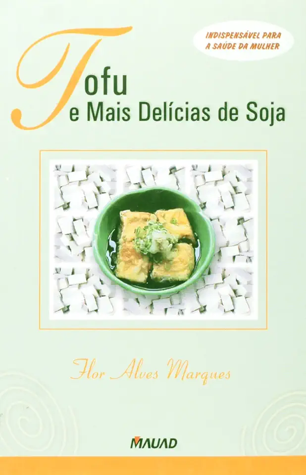 Tofu and More Soy Delights - Flor Alves Marques