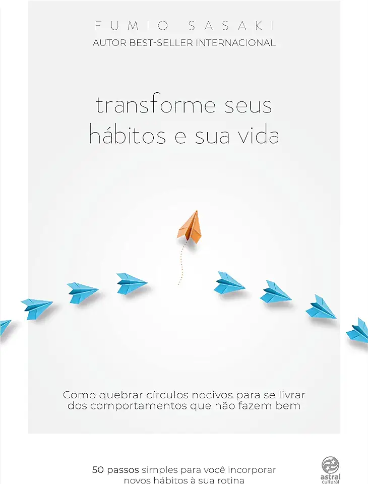 Capa do Livro Transforme Seus Hábitos E Sua Vida - Como Quebrar Círculos Nocivos Para Se Livrar Dos Comportamentos Que Não Fazem Bem - Fumio Sasaki