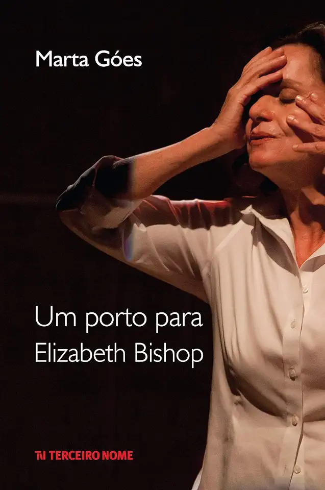 A Harbor for Elizabeth Bishop - Marta Góes