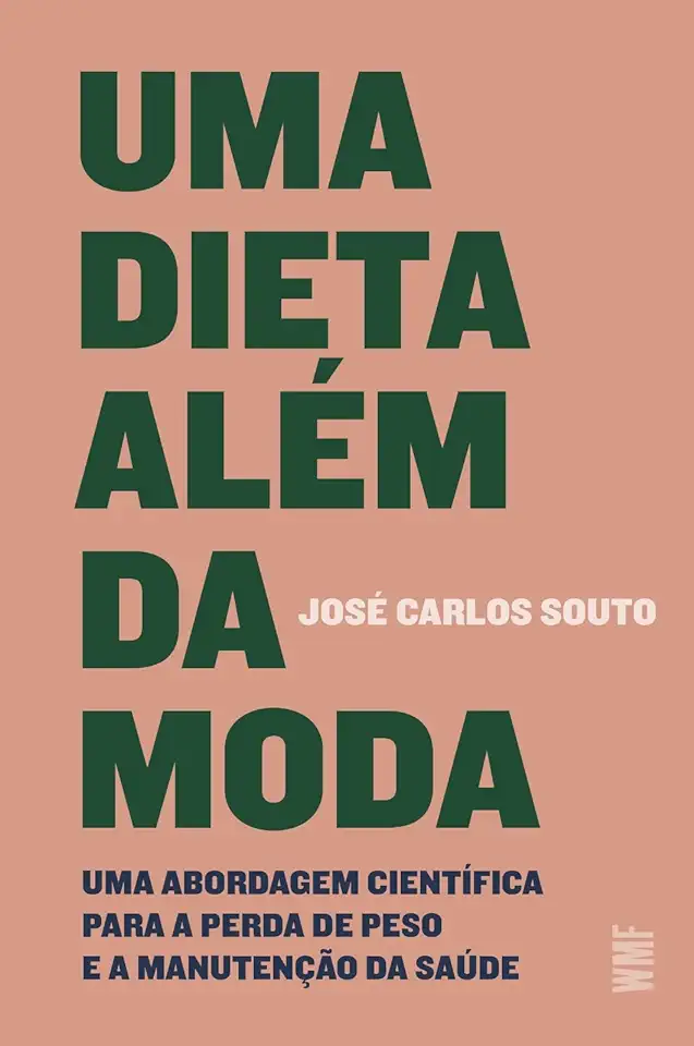 Capa do Livro Uma dieta além da moda: Uma abordagem científica para a perda de peso e a manutenção da saúde - José Carlos Souto