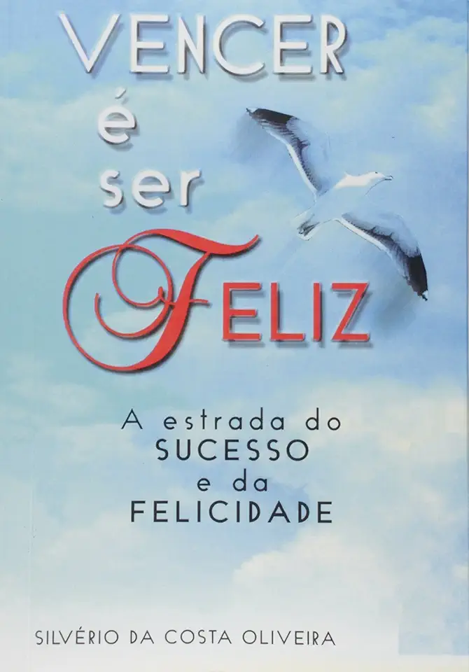 Capa do Livro Vencer É Ser Feliz - Silvério da Costa Oliveira