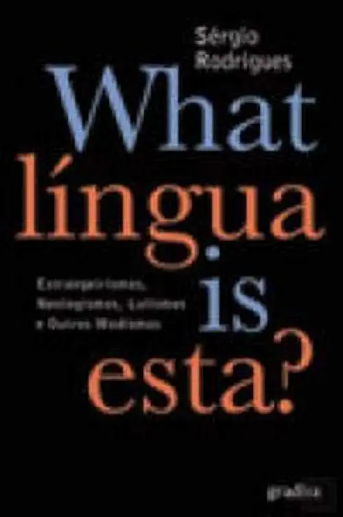 Capa do Livro What Língua is Esta? - Sérgio Rodrigues