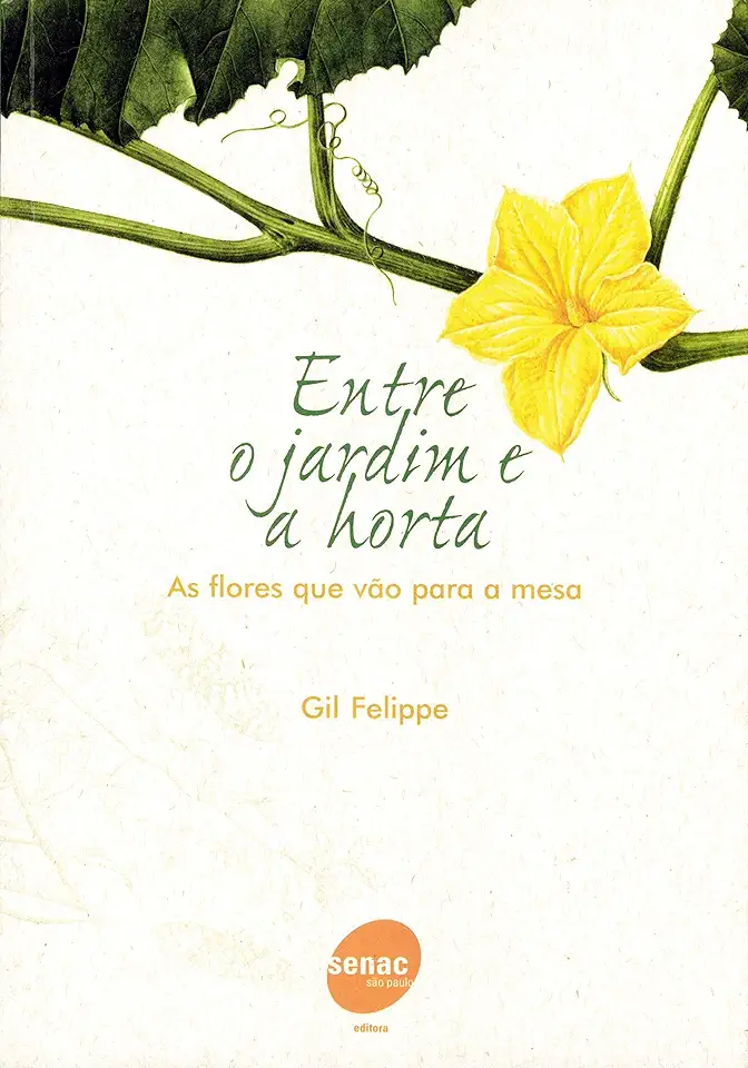 Capa do Livro Entre O Jardim e A Horta - As Flores Que Vão Para A Mesa - Gil Felippe