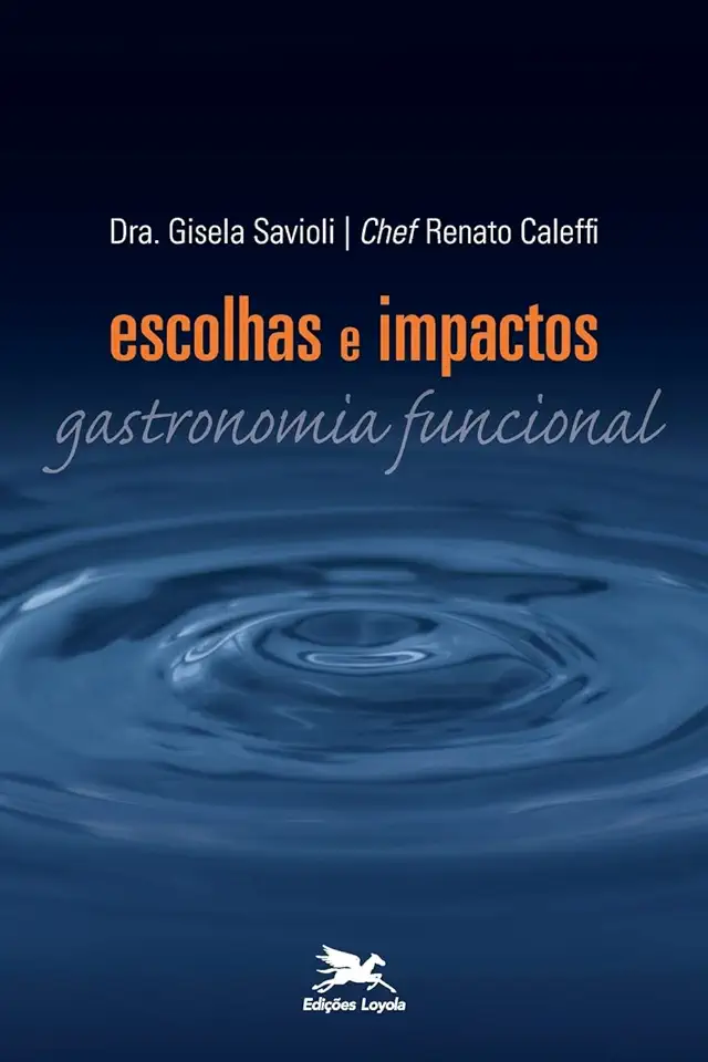 Capa do Livro Escolhas e Impactos: Gastronomia Funcional - Gisela Savioli / Renato Caleffi