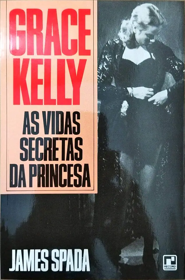 Capa do Livro Grace Kelly - as Vidas Secretas da Princesa - James Spada