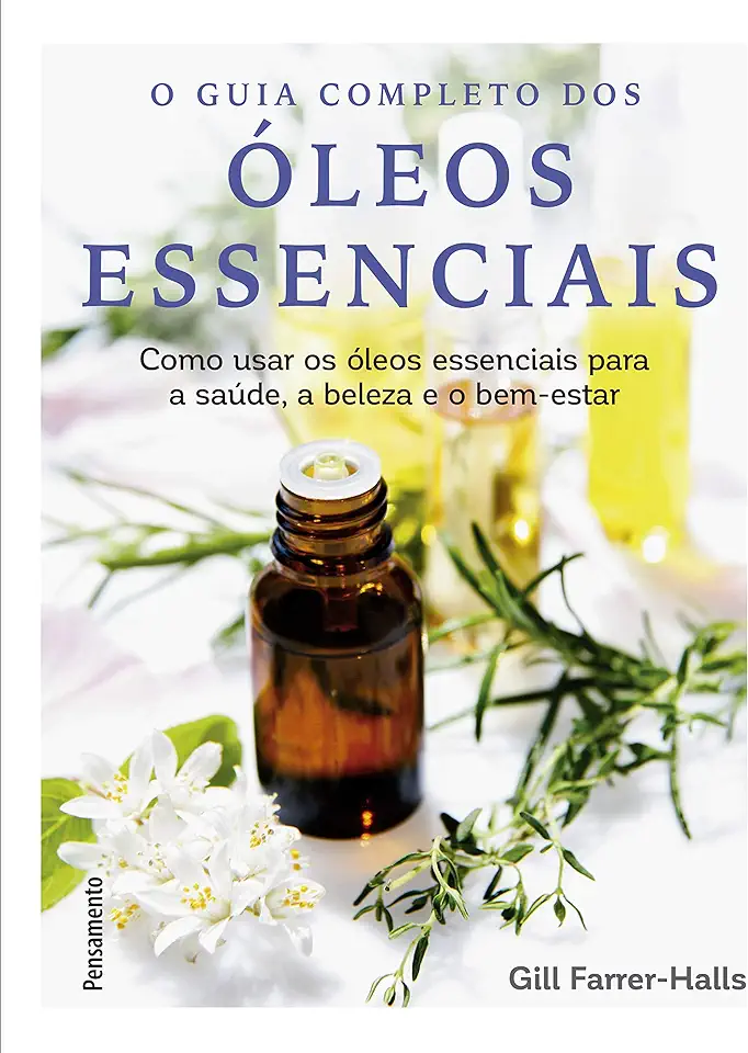 The Complete Guide to Essential Oils - Farrer-Halls, Gill