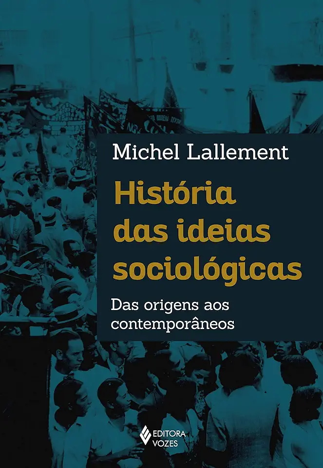 Capa do Livro História das ideias sociológicas - De Parsons aos contemporâneos - Michel Lallement