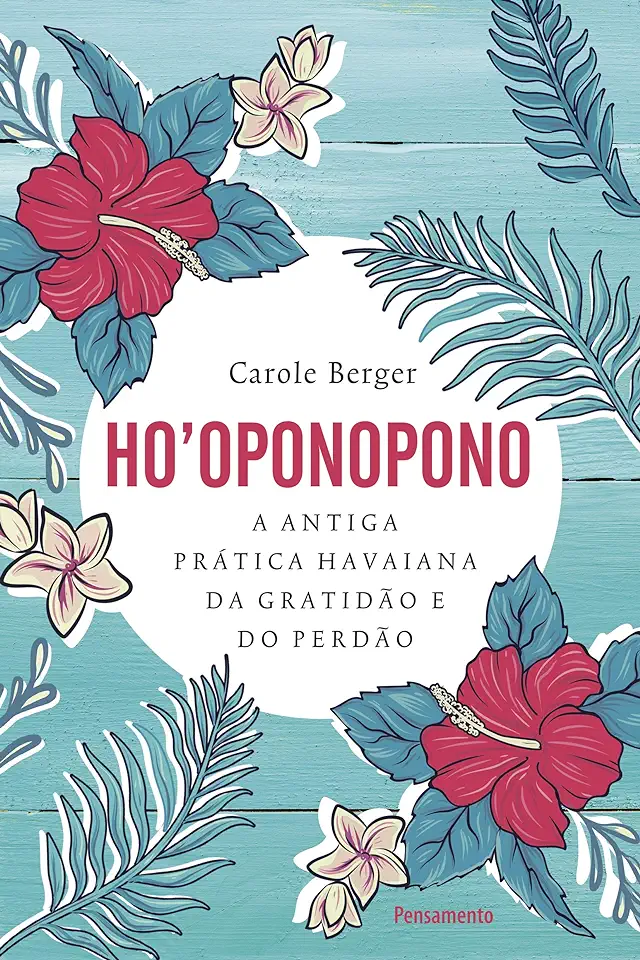 Capa do Livro Ho’oponopono - A antiga prática havaiana da gratidão e do perdão. - Berger, Carole