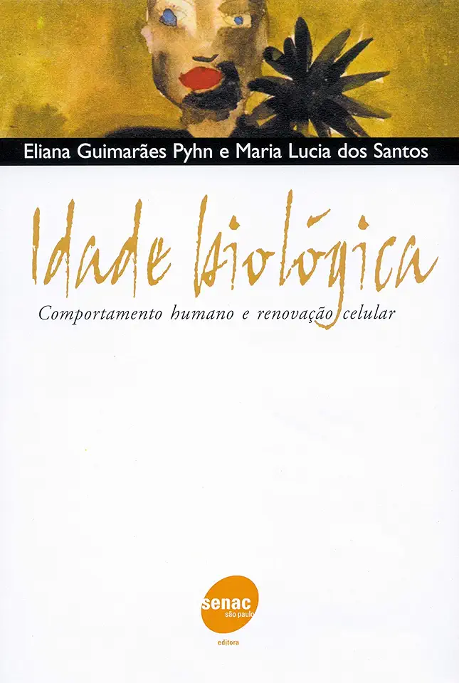 Capa do Livro Idade Biológica Comportamento Humano e Renovação Celular - Eliana Guimarães Pyhn e Maria Lucia dos Santos