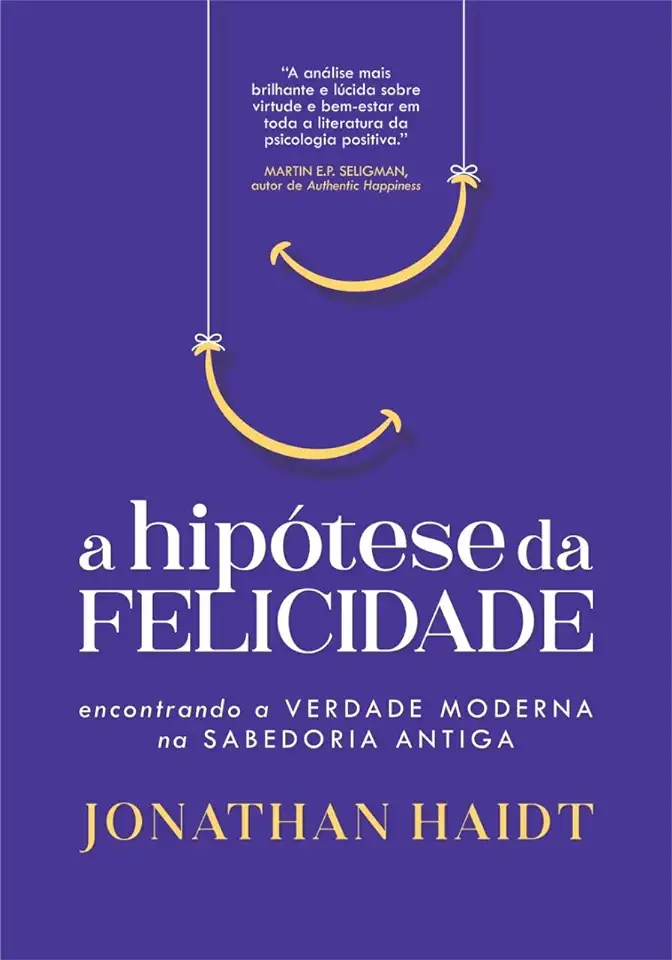 Capa do Livro A Hipótese Da Felicidade - Encontrando A Verdade Moderna Na Sabedoria Antiga - Jonathan Haidt