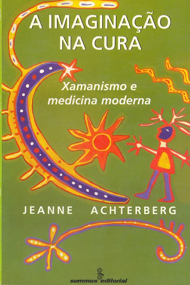 Capa do Livro A imaginação na cura - Xamanismo e medicina moderna - Jeanne Achterberg