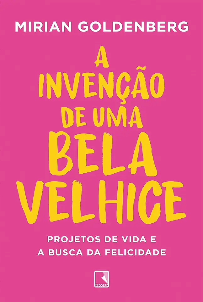 Capa do Livro A invenção de uma bela velhice - Mirian Goldenberg