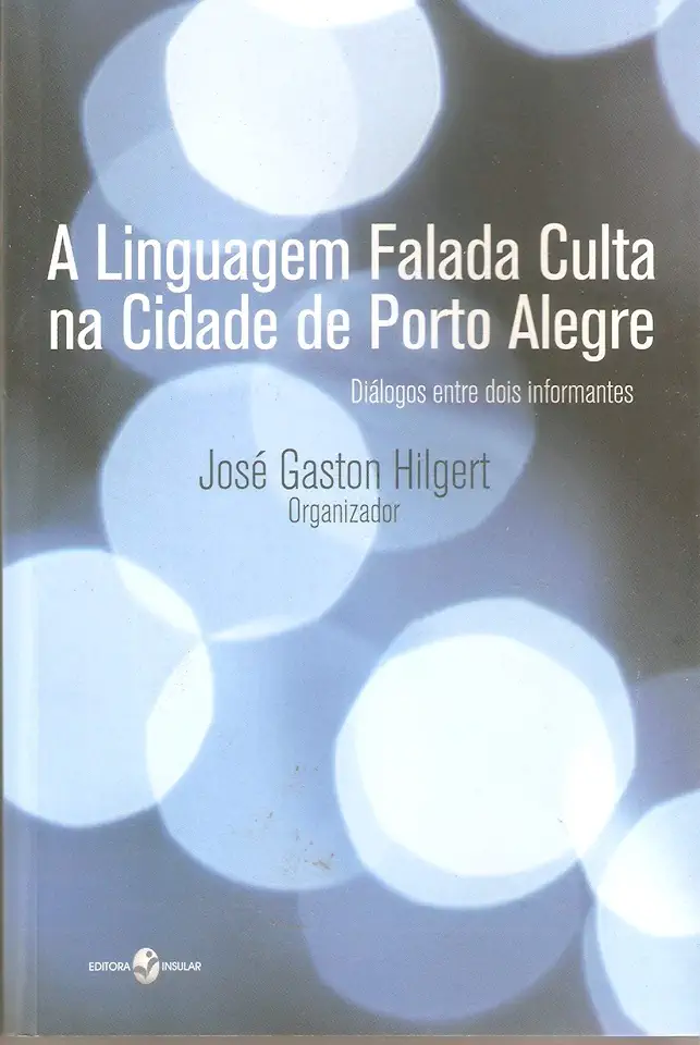 The Cultured Spoken Language in the City of Porto Alegre - José Gaston Hilgert (org.)