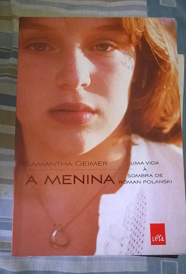 Capa do Livro A Menina - uma Vida á Sombra de Roman Polanski - Samantha Geimer