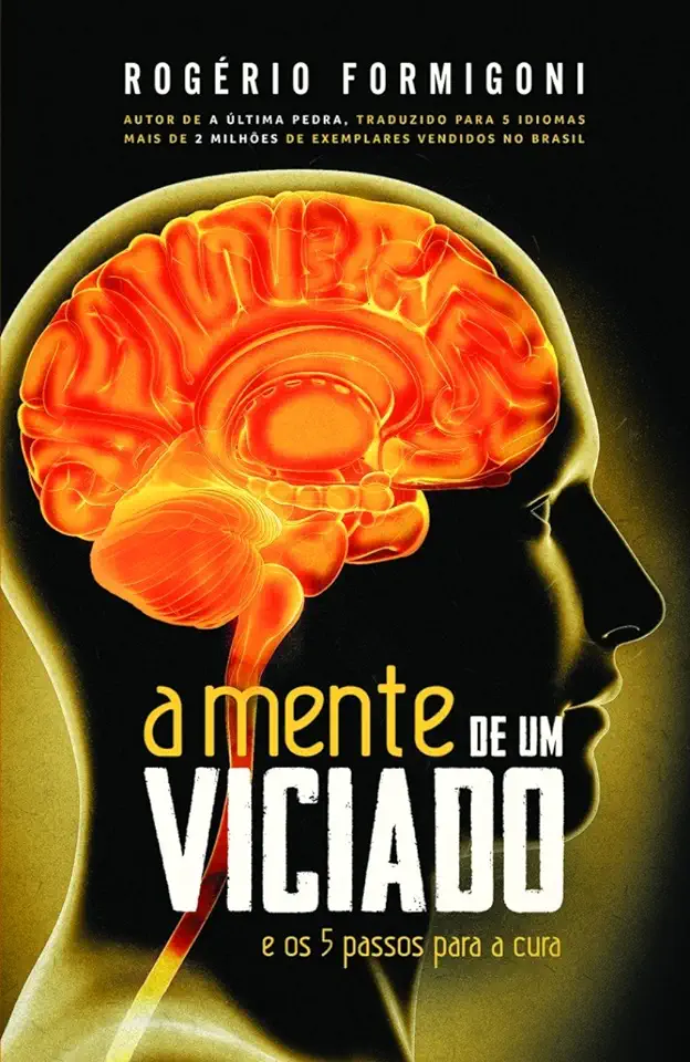 Capa do Livro A Mente de um Viciado e os 5 Passos para a Cura - Rogério Formigoni