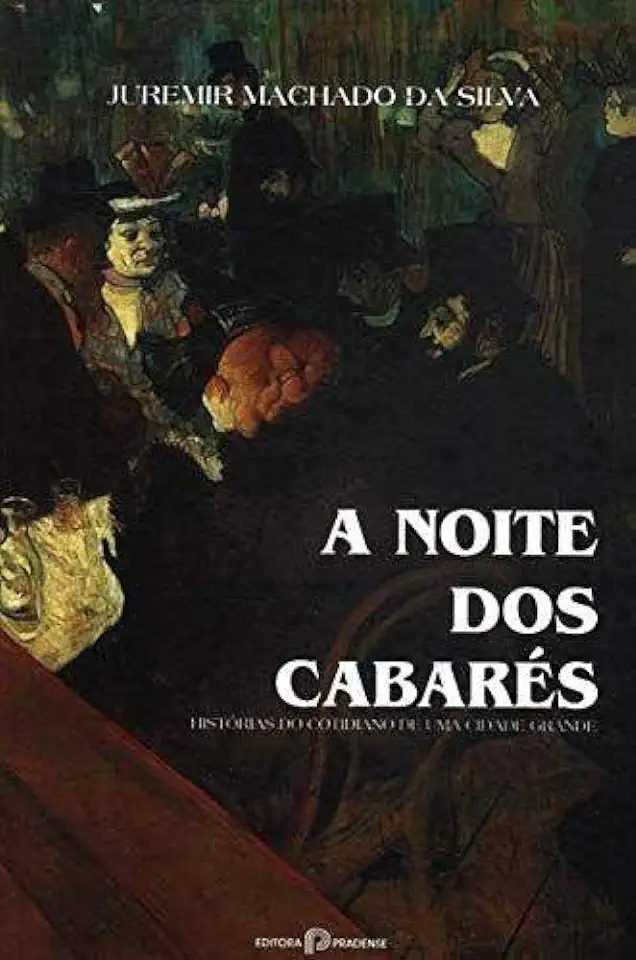 Capa do Livro A Noite dos Cabarés - Juremir Machado da Silva