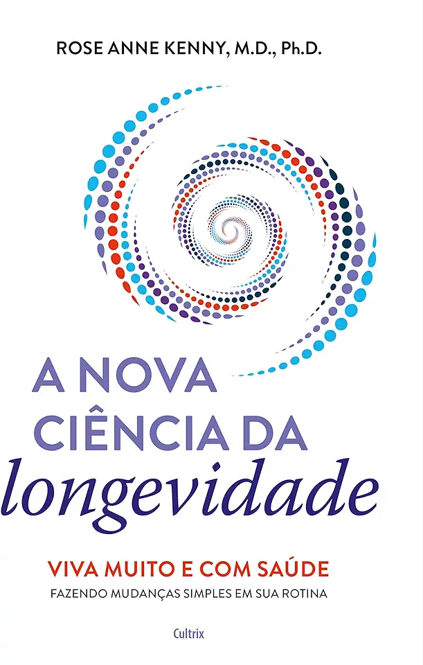 Capa do Livro A nova ciência da longevidade - Ph.D. Rose Ph.D.