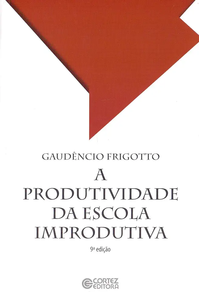 Capa do Livro A Produtividade da Escola Improdutiva - Gaudêncio Frigotto