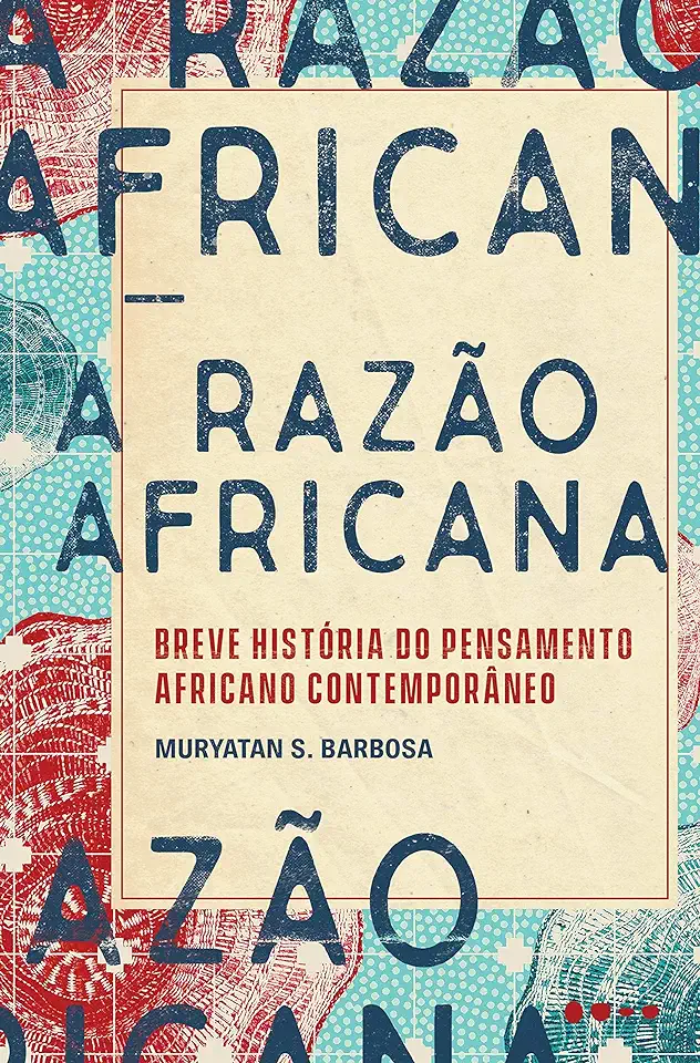 Capa do Livro A razão africana - Breve história do pensamento africano contemporâneo - Barbosa, Muryatan S.